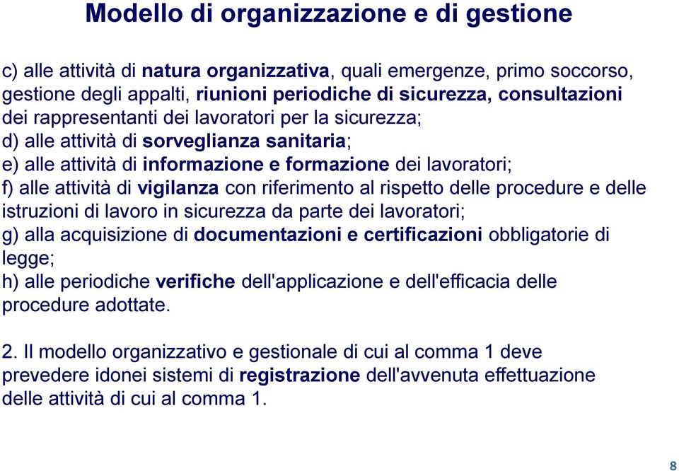 al rispetto delle procedure e delle istruzioni di lavoro in sicurezza da parte dei lavoratori; g) alla acquisizione di documentazioni e certificazioni obbligatorie di legge; h) alle periodiche