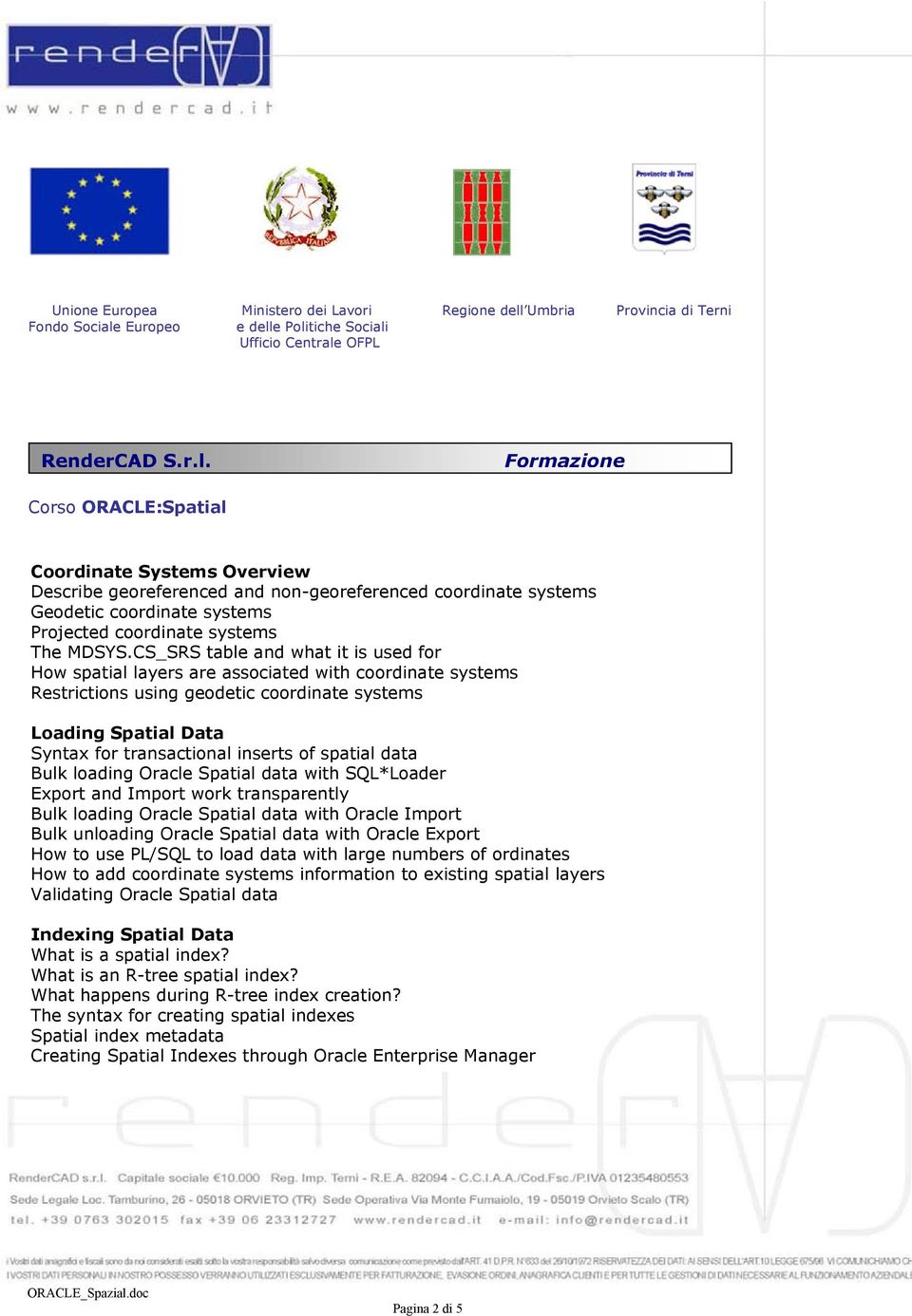 spatial data Bulk loading Oracle Spatial data with SQL*Loader Export and Import work transparently Bulk loading Oracle Spatial data with Oracle Import Bulk unloading Oracle Spatial data with Oracle