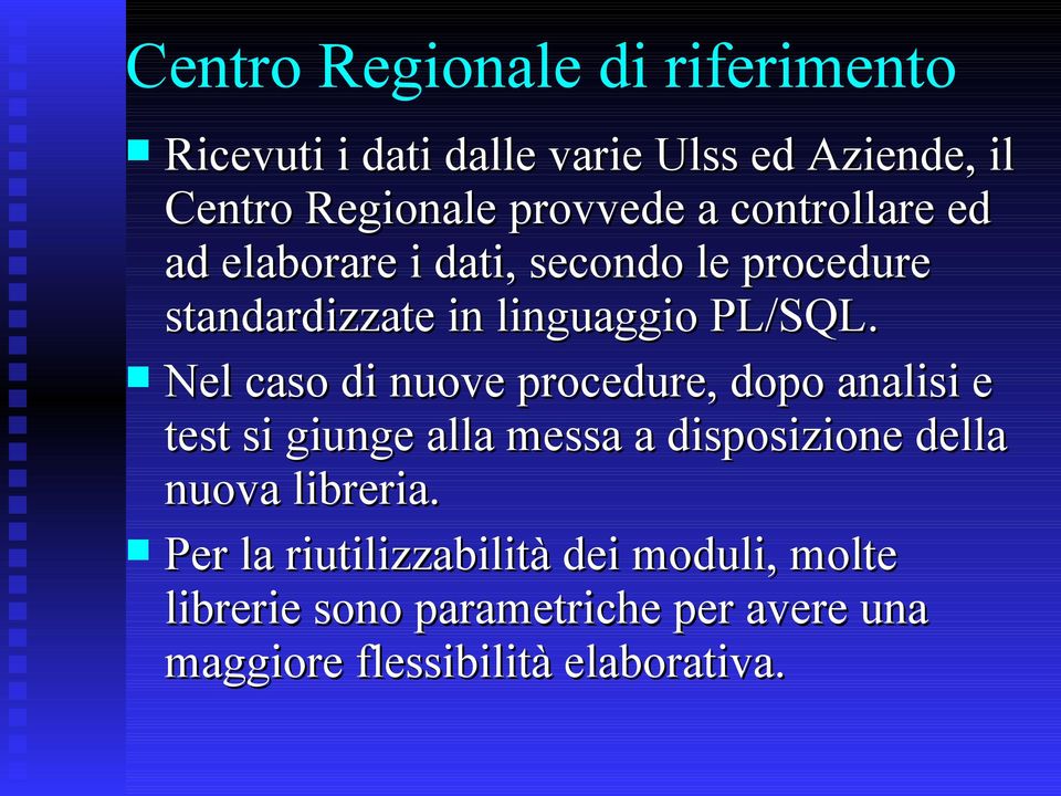 Nel caso di nuove procedure, dopo analisi e test si giunge alla messa a disposizione della nuova libreria.