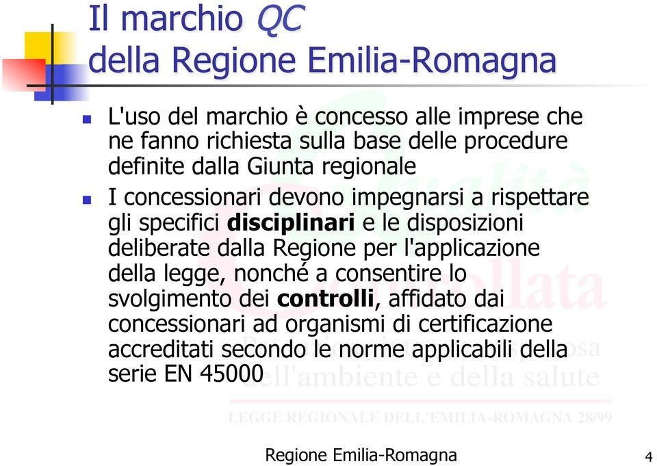 disposizioni deliberate dalla Regione per l'applicazione della legge, nonché a consentire lo svolgimento dei controlli,