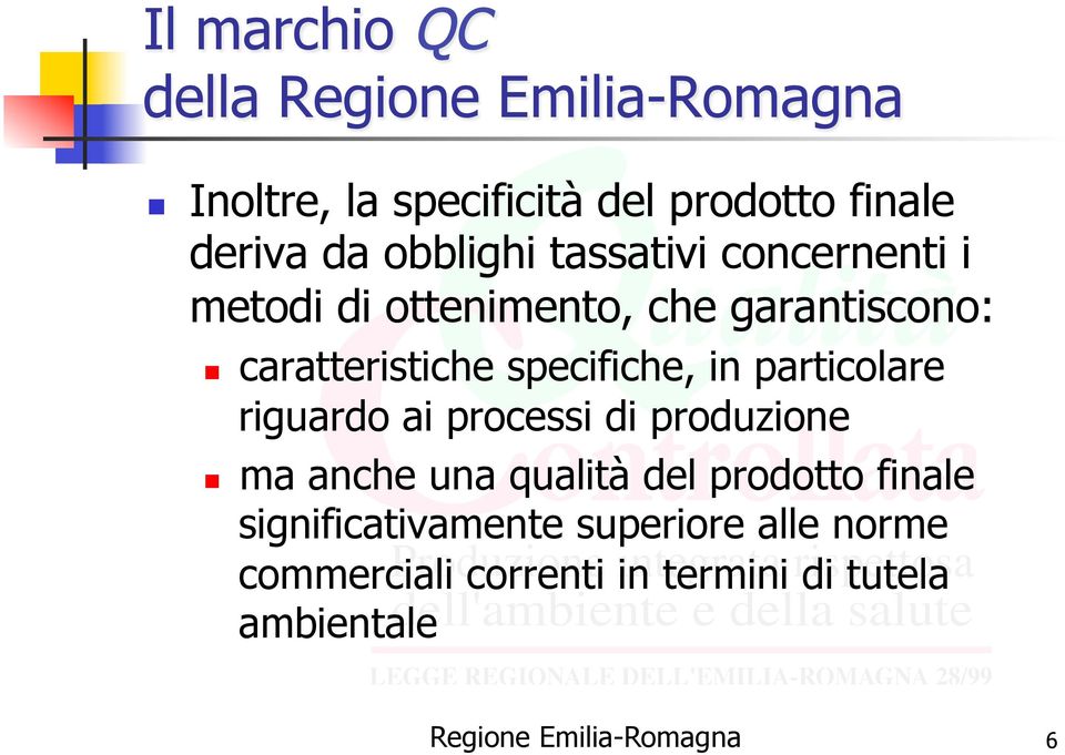 in particolare riguardo ai processi di produzione ma anche una qualità del prodotto finale