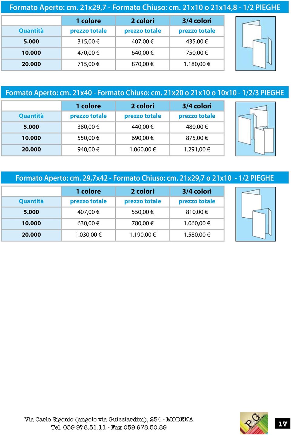 21x20 o 21x10 o 10x10-1/2/3 PIEGHE 5.000 380,00 440,00 480,00 10.000 550,00 690,00 875,00 20.000 940,00 1.060,00 1.