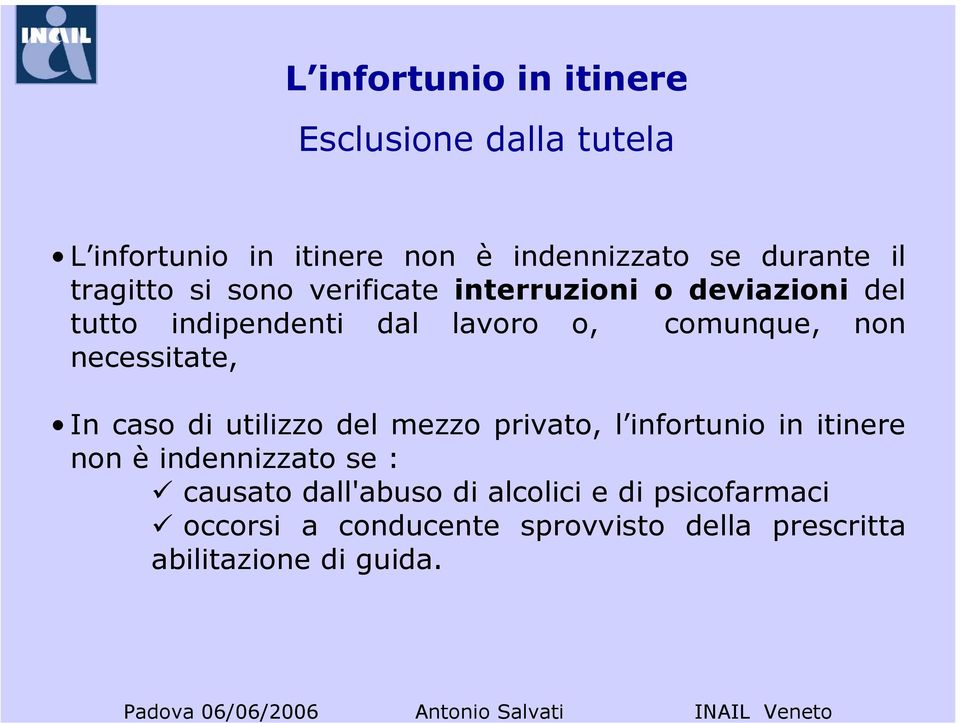 necessitate, In caso di utilizzo del mezzo privato, l infortunio in itinere non è indennizzato se : causato