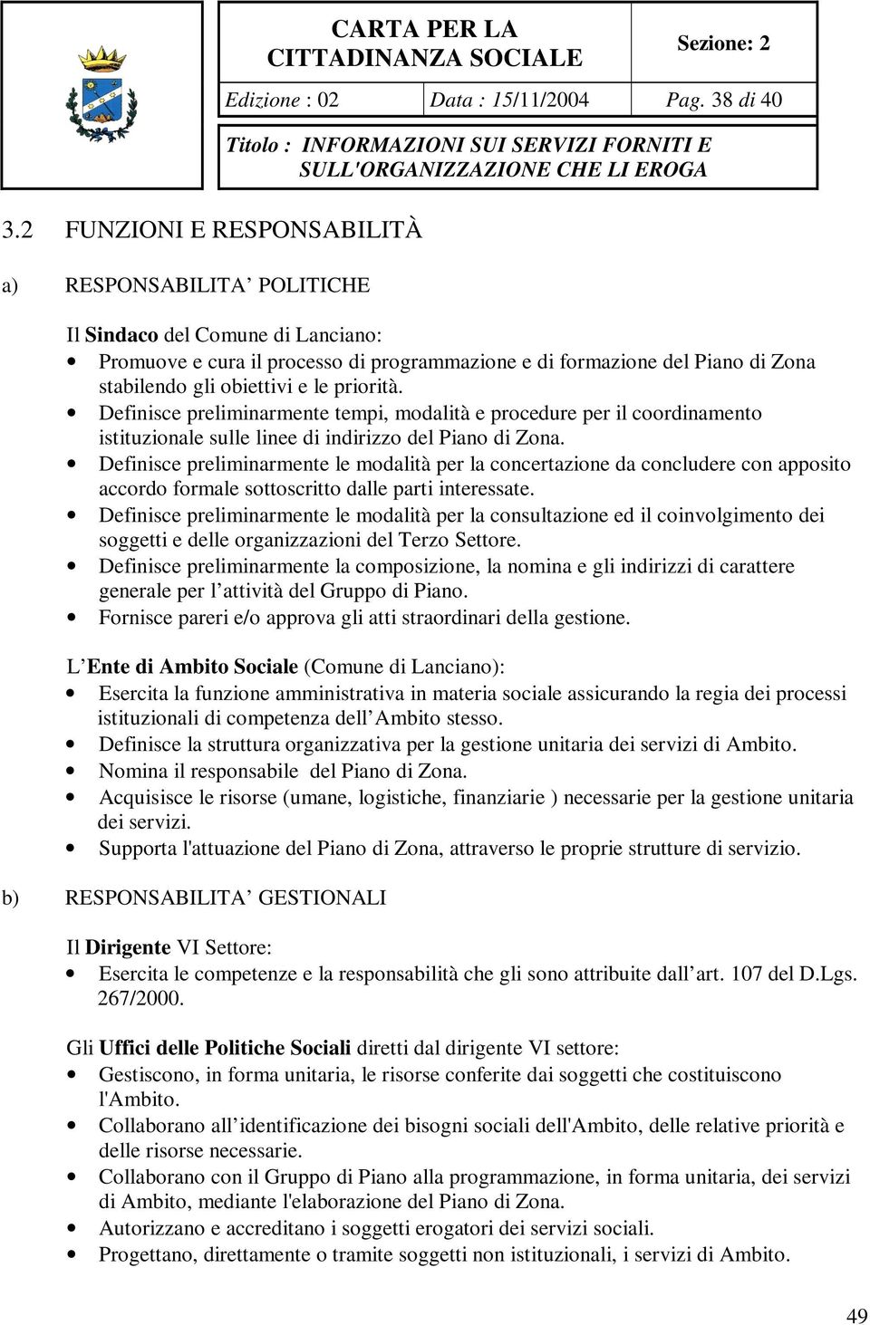 Definisce preliminarmente tempi, modalità e procedure per il coordinamento istituzionale sulle linee di indirizzo del Piano di Zona.