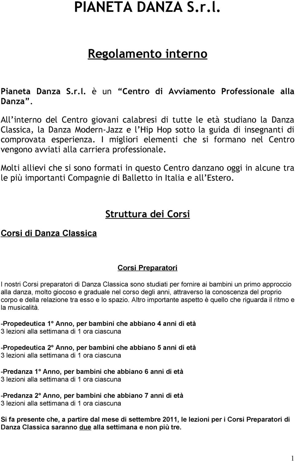 I migliori elementi che si formano nel Centro vengono avviati alla carriera professionale.