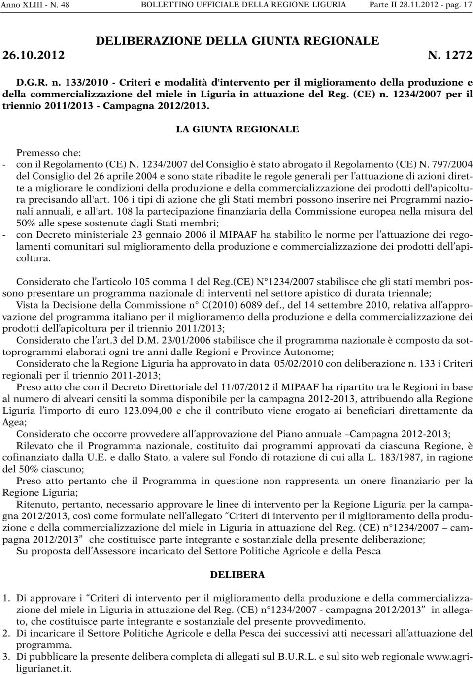 1234/2007 per il triennio 2011/2013 - Campagna 2012/2013. LA GIUNTA REGIONALE Premesso che: - con il Regolamento (CE) N. 1234/2007 del Consiglio è stato abrogato il Regolamento (CE) N.