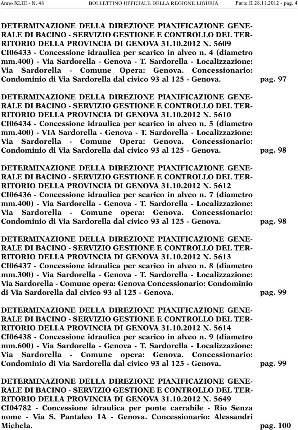 5609 CI06433 - Concessione idraulica per scarico in alveo n. 4 (diametro mm.400) - Via Sardorella - Genova - T. Sardorella - Localizzazione: Via Sardorella - Comune Opera: Genova.