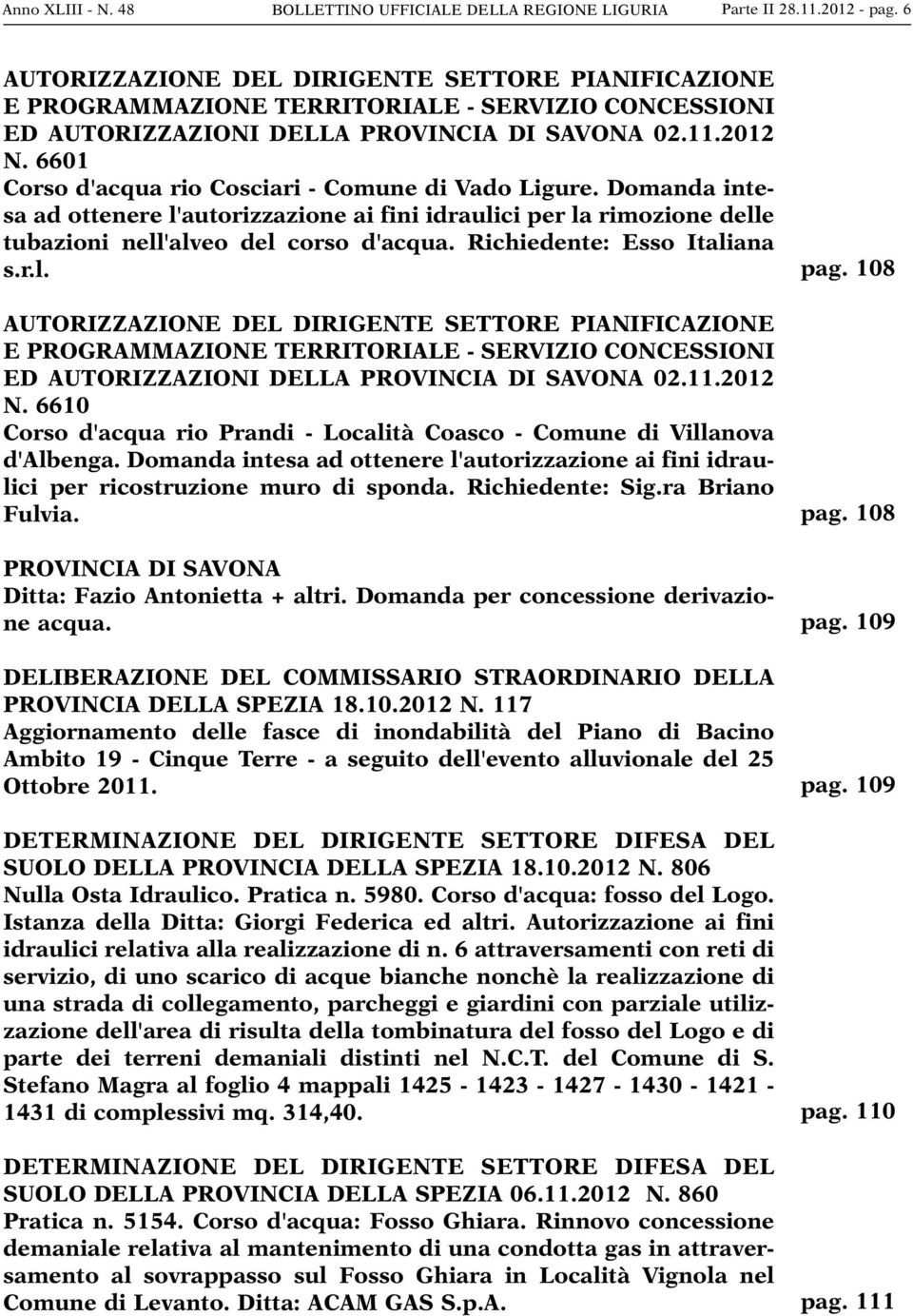 6601 Corso d'acqua rio Cosciari - Comune di Vado Ligure. Domanda intesa ad ottenere l'autorizzazione ai fini idraulici per la rimozione delle tubazioni nell'alveo del corso d'acqua.