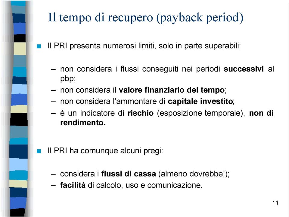 ammontare di capitale investito; è un indicatore di rischio (esposizione temporale), non di rendimento.