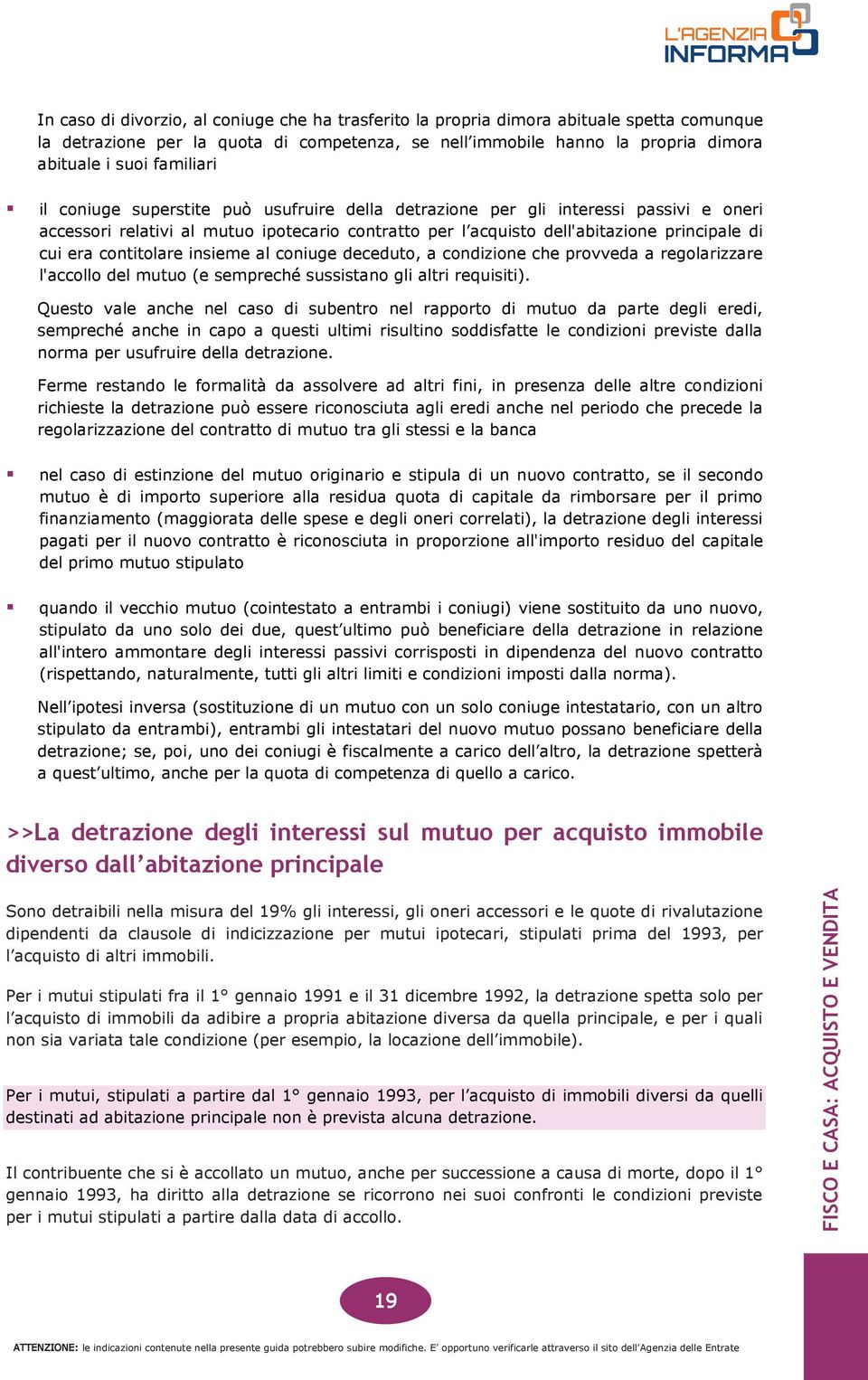 contitolare insieme al coniuge deceduto, a condizione che provveda a regolarizzare l'accollo del mutuo (e sempreché sussistano gli altri requisiti).