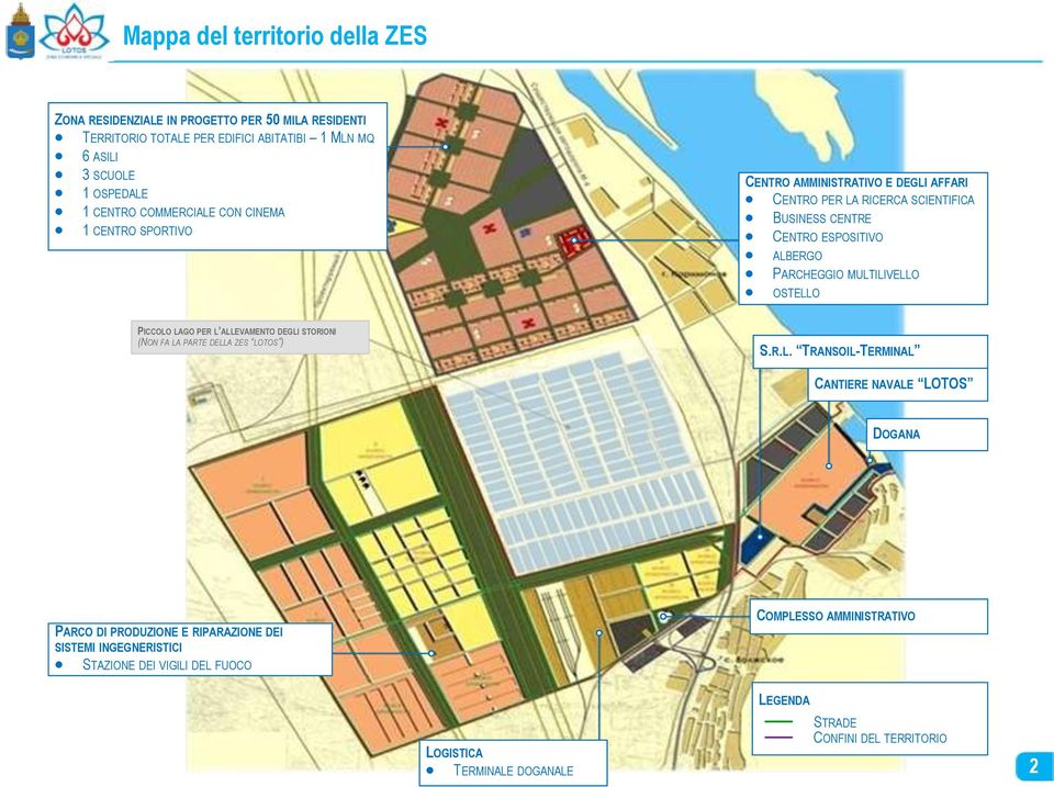 MULTILIVELLO OSTELLO PICCOLO LAGO PER L ALLEVAMENTO DEGLI STORIONI (NON FA LA PARTE DELLA ZES LOTOS ) S.R.L. TRANSOIL-TERMINAL CANTIERE NAVALE LOTOS DOGANA PARCO DI