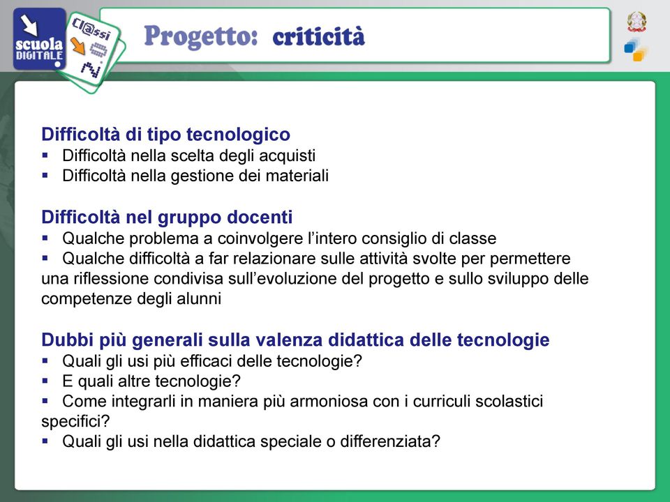 progetto e sullo sviluppo delle competenze degli alunni Dubbi più generali sulla valenza didattica delle tecnologie Quali gli usi più efficaci delle tecnologie?