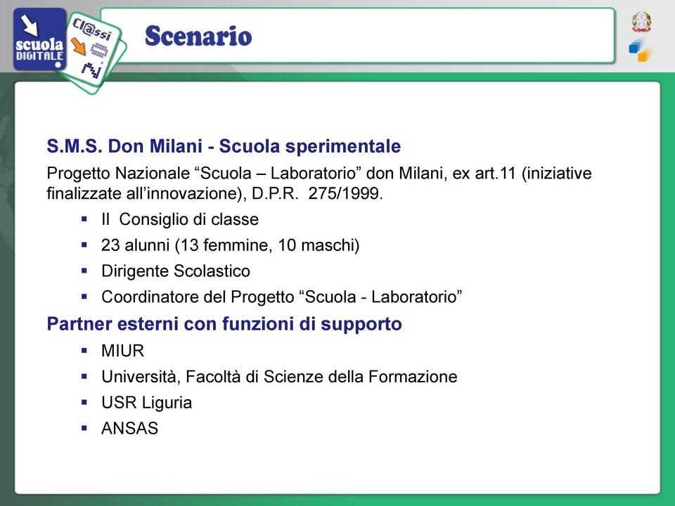 Il Consiglio di classe 23 alunni (13 femmine, 10 maschi) Dirigente Scolastico Coordinatore del