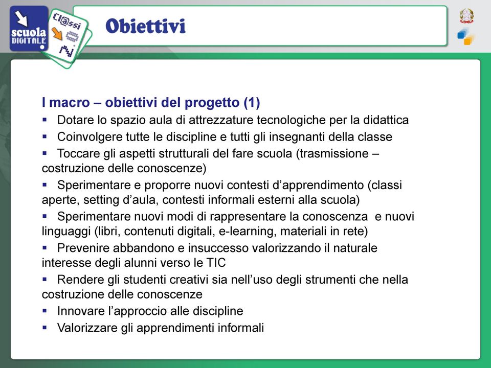 scuola) Sperimentare nuovi modi di rappresentare la conoscenza e nuovi linguaggi (libri, contenuti digitali, e-learning, materiali in rete) Prevenire abbandono e insuccesso valorizzando il naturale