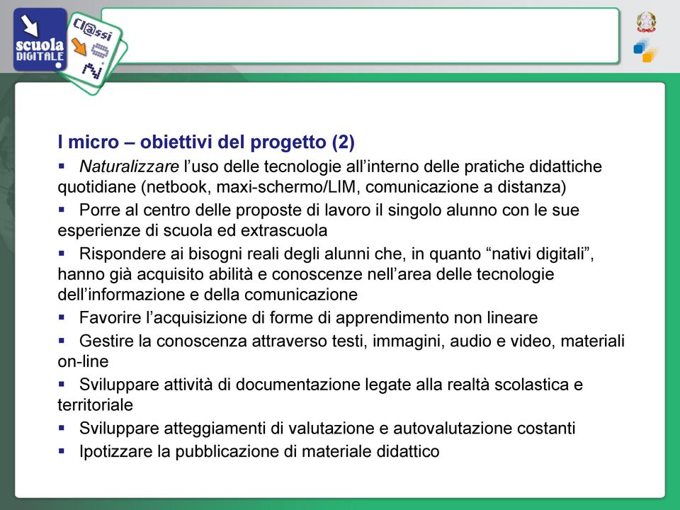 nell area delle tecnologie dell informazione e della comunicazione Favorire l acquisizione di forme di apprendimento non lineare Gestire la conoscenza attraverso testi, immagini, audio e video,