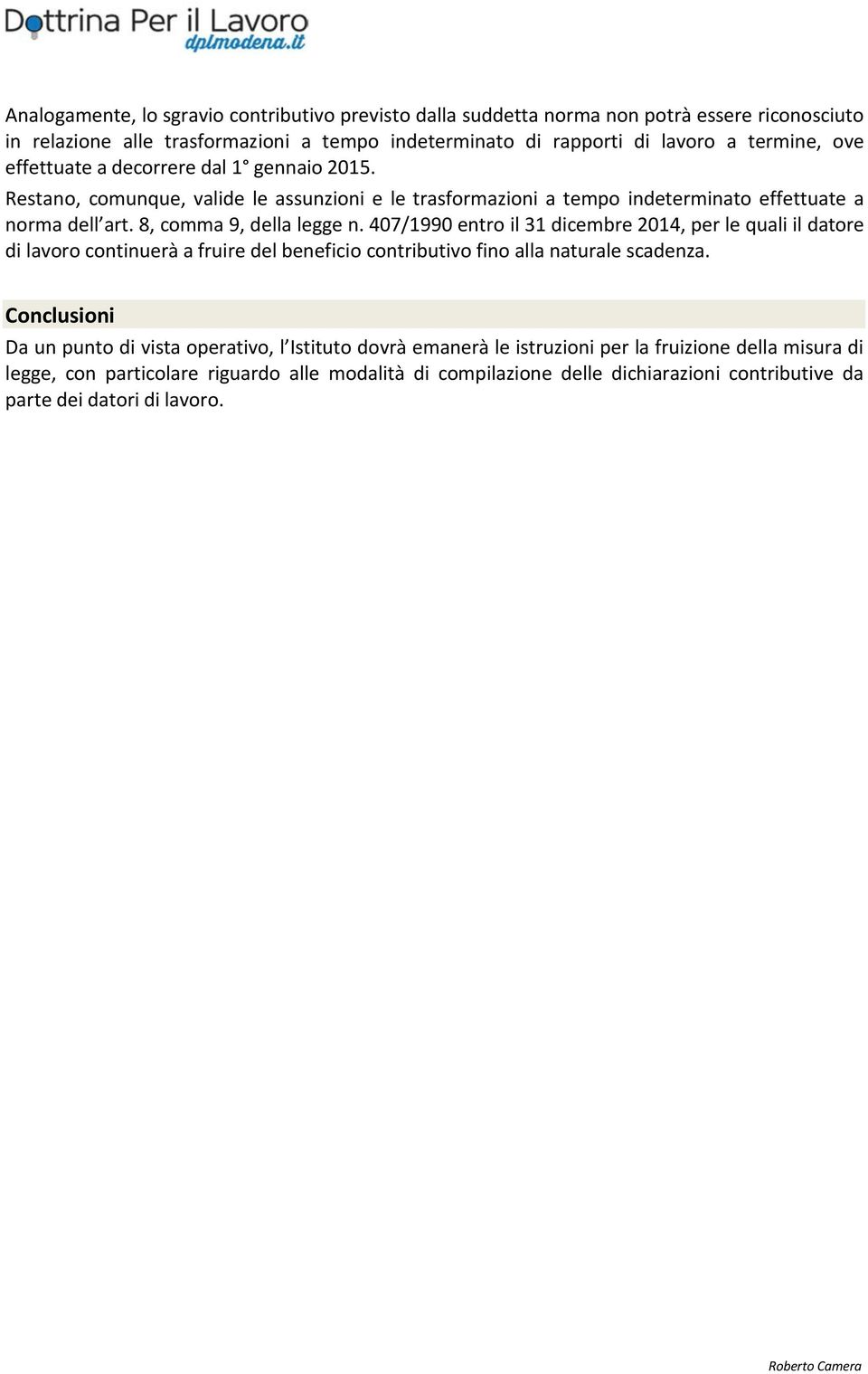 407/1990 entro il 31 dicembre 2014, per le quali il datore di lavoro continuerà a fruire del beneficio contributivo fino alla naturale scadenza.