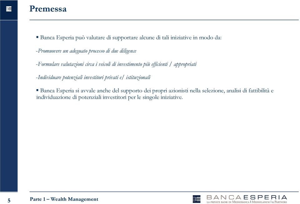 potenziali investitori privati e/ istituzionali Banca Esperia si avvale anche del supporto dei propri azionisti nella