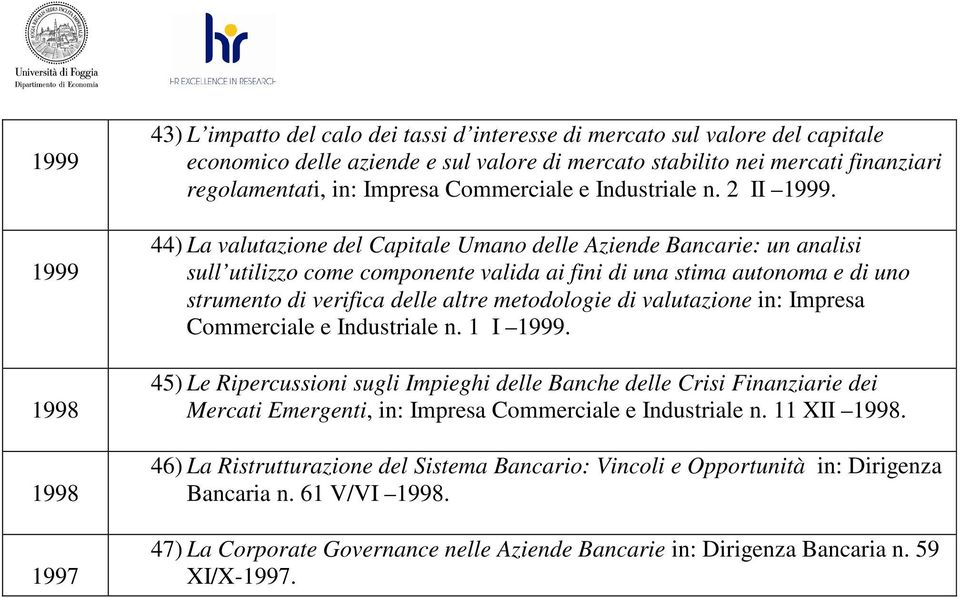 44) La valutazione del Capitale Umano delle Aziende Bancarie: un analisi sull utilizzo come componente valida ai fini di una stima autonoma e di uno strumento di verifica delle altre metodologie di