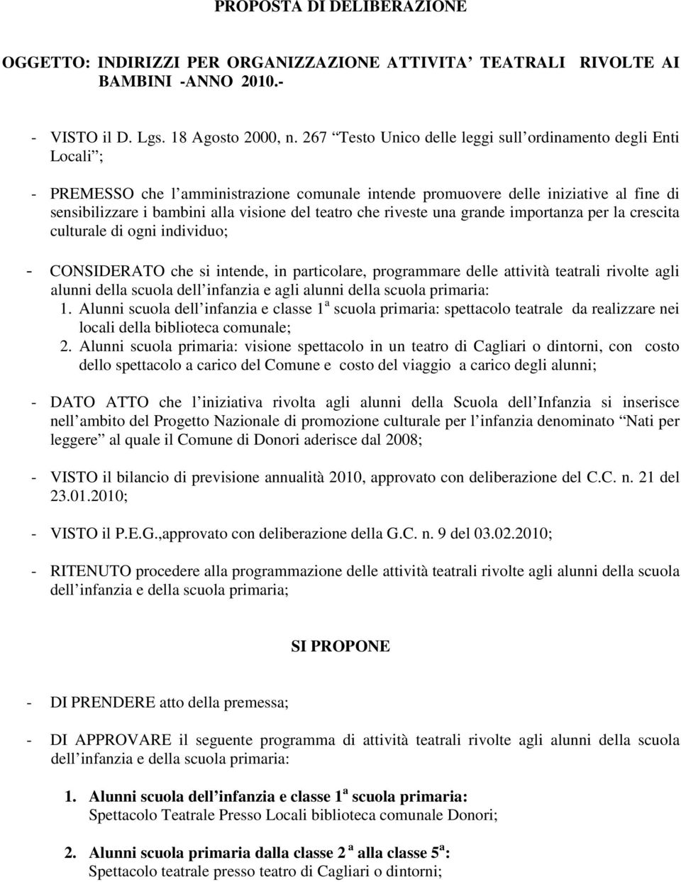 teatro che riveste una grande importanza per la crescita culturale di ogni individuo; - CONSIDERATO che si intende, in particolare, programmare delle attività teatrali rivolte agli alunni della