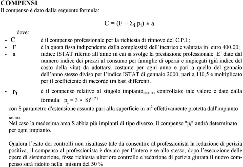 diviso per l indice ISTAT di gennaio 2000, pari a 110,5 e moltiplicato per il coefficiente di raccordo tra basi differenti.