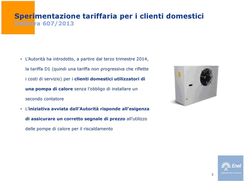 domestici utilizzatori di una pompa di calore senza l obbligo di installare un secondo contatore L iniziativa avviata