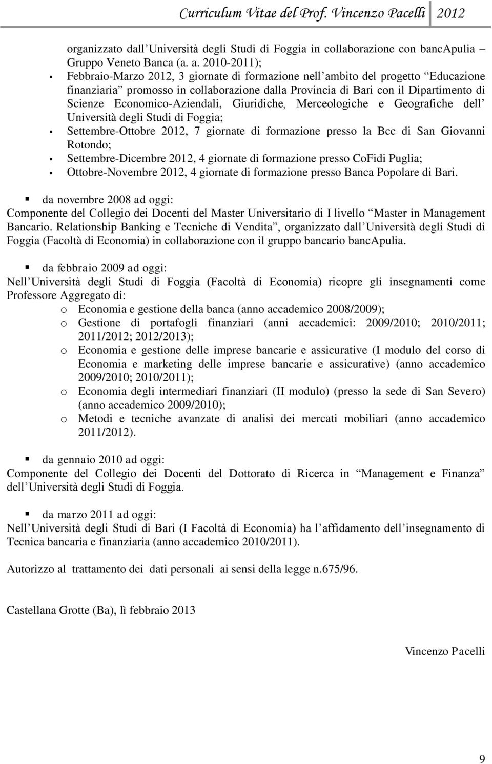 Economico-Aziendali, Giuridiche, Merceologiche e Geografiche dell Università degli Studi di Foggia; Settembre-Ottobre 2012, 7 giornate di formazione presso la Bcc di San Giovanni Rotondo;