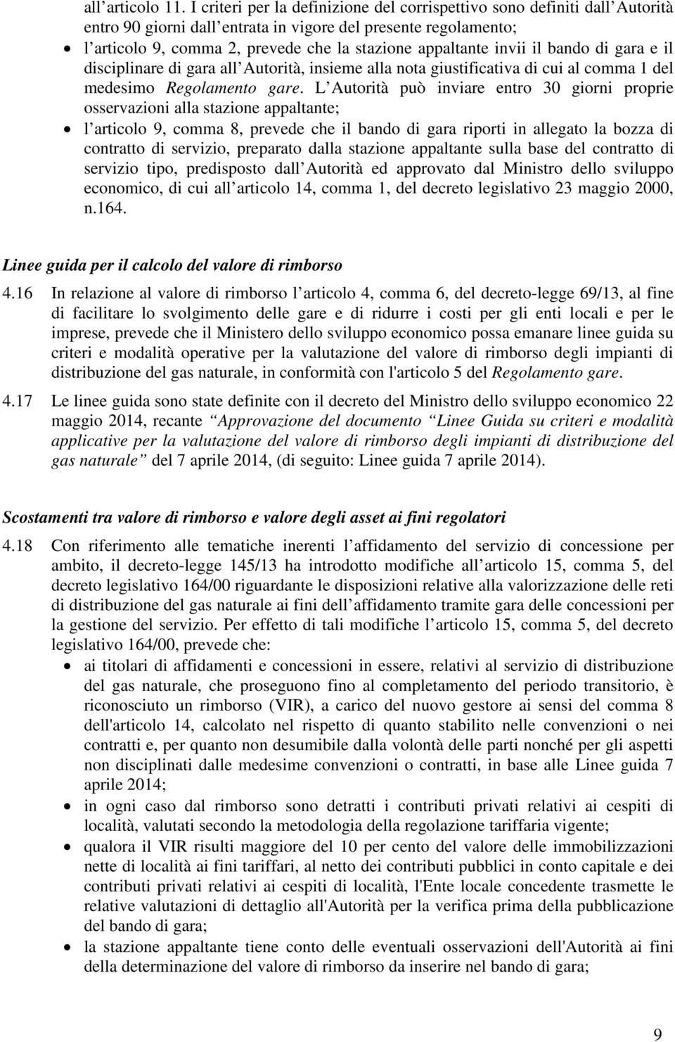 invii il bando di gara e il disciplinare di gara all Autorità, insieme alla nota giustificativa di cui al comma 1 del medesimo Regolamento gare.