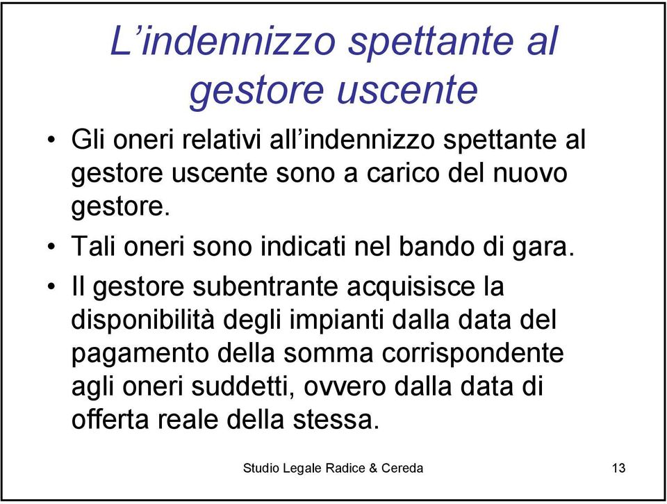 Il gestore subentrante acquisisce la disponibilità degli impianti dalla data del pagamento