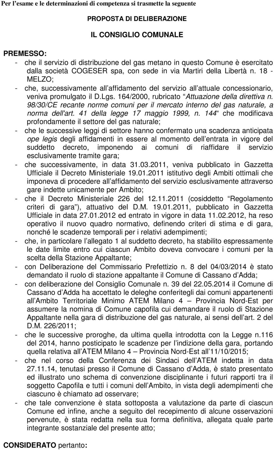 164/2000, rubricato Attuazione della direttiva n. 98/30/CE recante norme comuni per il mercato interno del gas naturale, a norma dell'art. 41 della legge 17 maggio 1999, n.