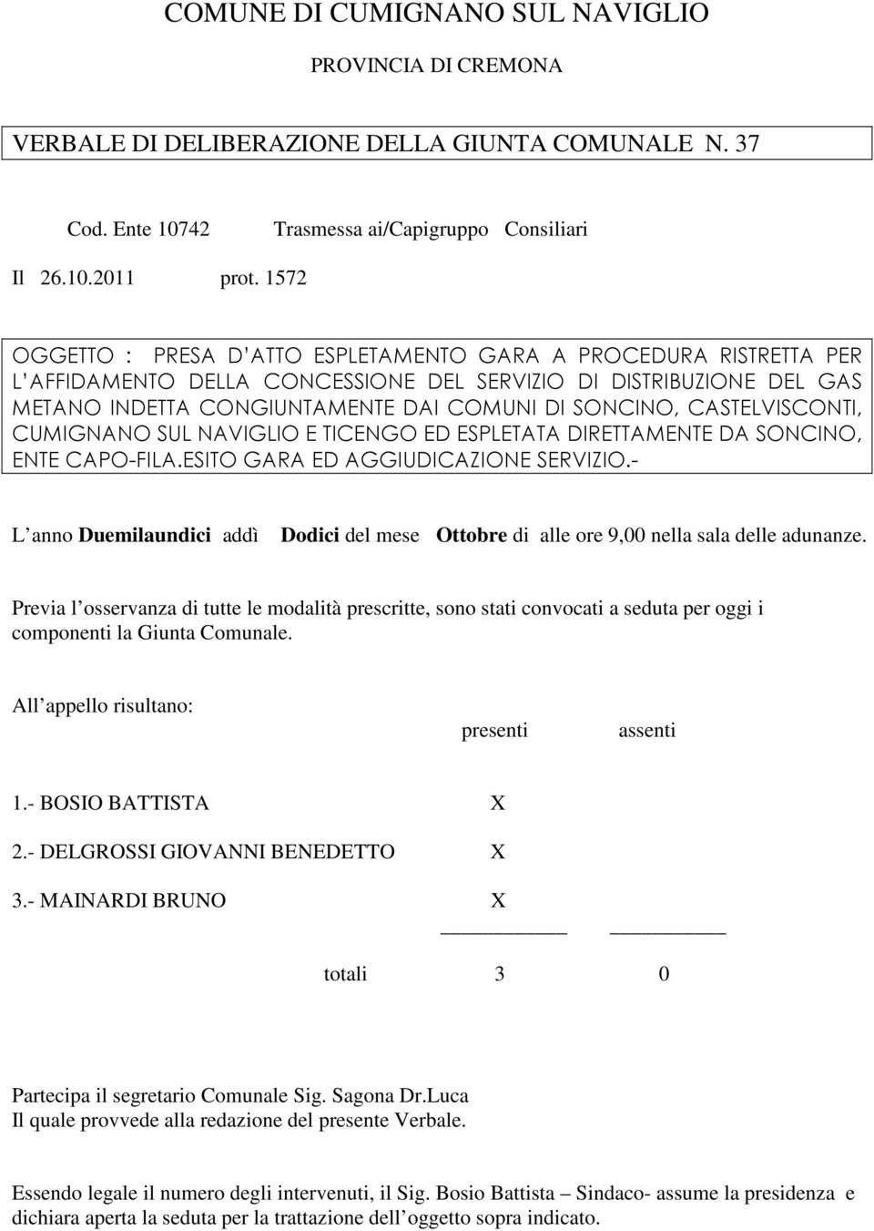 CASTELVISCONTI, CUMIGNANO SUL NAVIGLIO E TICENGO ED ESPLETATA DIRETTAMENTE DA SONCINO, ENTE CAPO-FILA.ESITO GARA ED AGGIUDICAZIONE SERVIZIO.