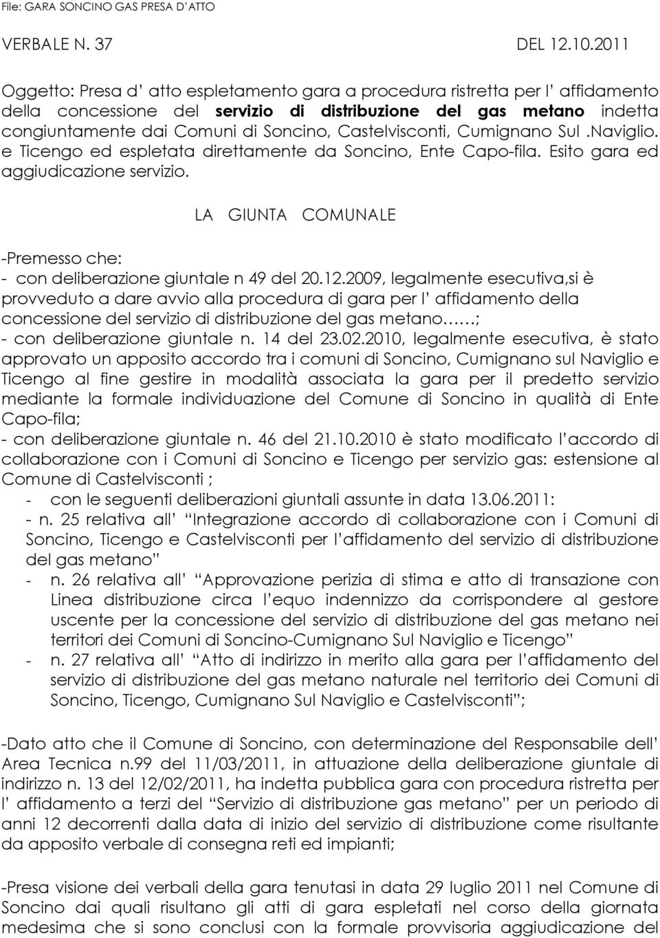 Castelvisconti, Cumignano Sul.Naviglio. e Ticengo ed espletata direttamente da Soncino, Ente Capo-fila. Esito gara ed aggiudicazione servizio.