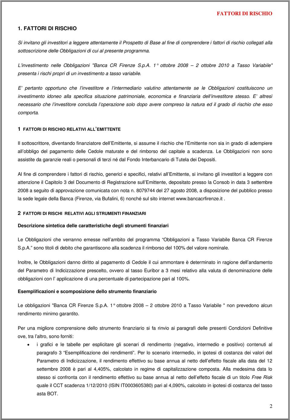 presente programma. L investimento nelle Obbligazioni "Banca CR Firenze S.p.A. 1 ottobre 2008 2 ottobre 2010 a Tasso Variabile" presenta i rischi propri di un investimento a tasso variabile.