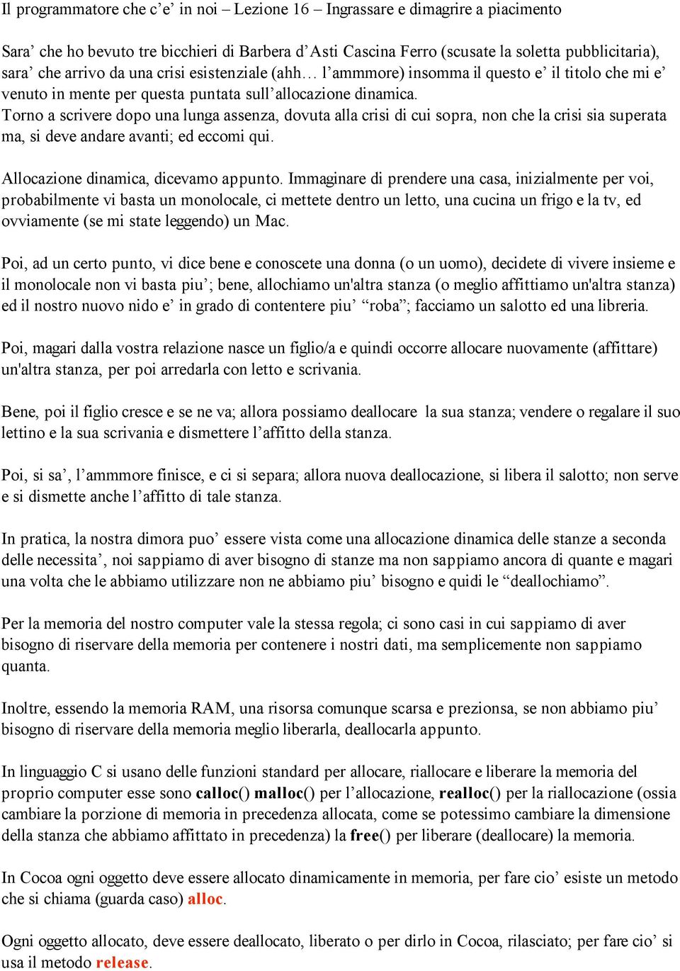 Torno a scrivere dopo una lunga assenza, dovuta alla crisi di cui sopra, non che la crisi sia superata ma, si deve andare avanti; ed eccomi qui. Allocazione dinamica, dicevamo appunto.