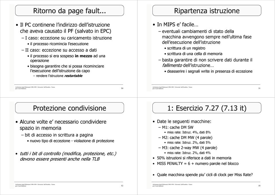 eccezione su accesso a dati il processo si era sospeso in mezzo ad una operazione bisogna garantire che si possa ricominciare l esecuzione dell istruzione da capo rendere l istruzione restartable In