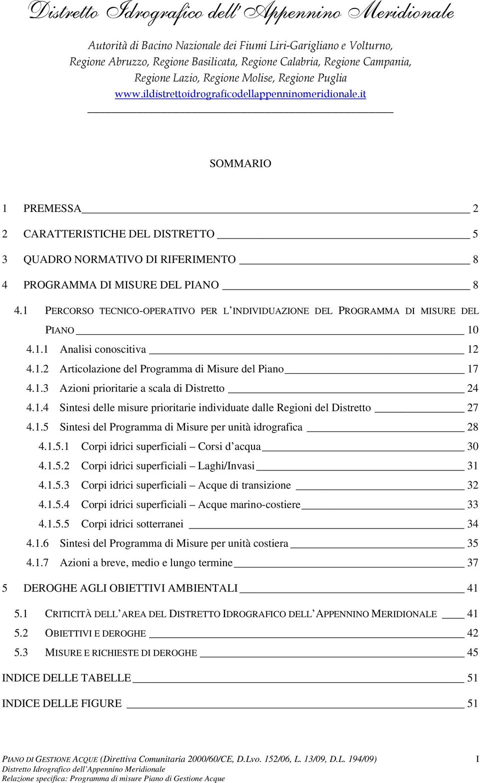 it SOMMARIO 1 REMESSA 2 2 CARAERISICHE DEL DISREO 5 3 QUADRO NORMAIVO DI RIFERIMENO 8 4 ROGRAMMA DI MISURE DEL IANO 8 4.