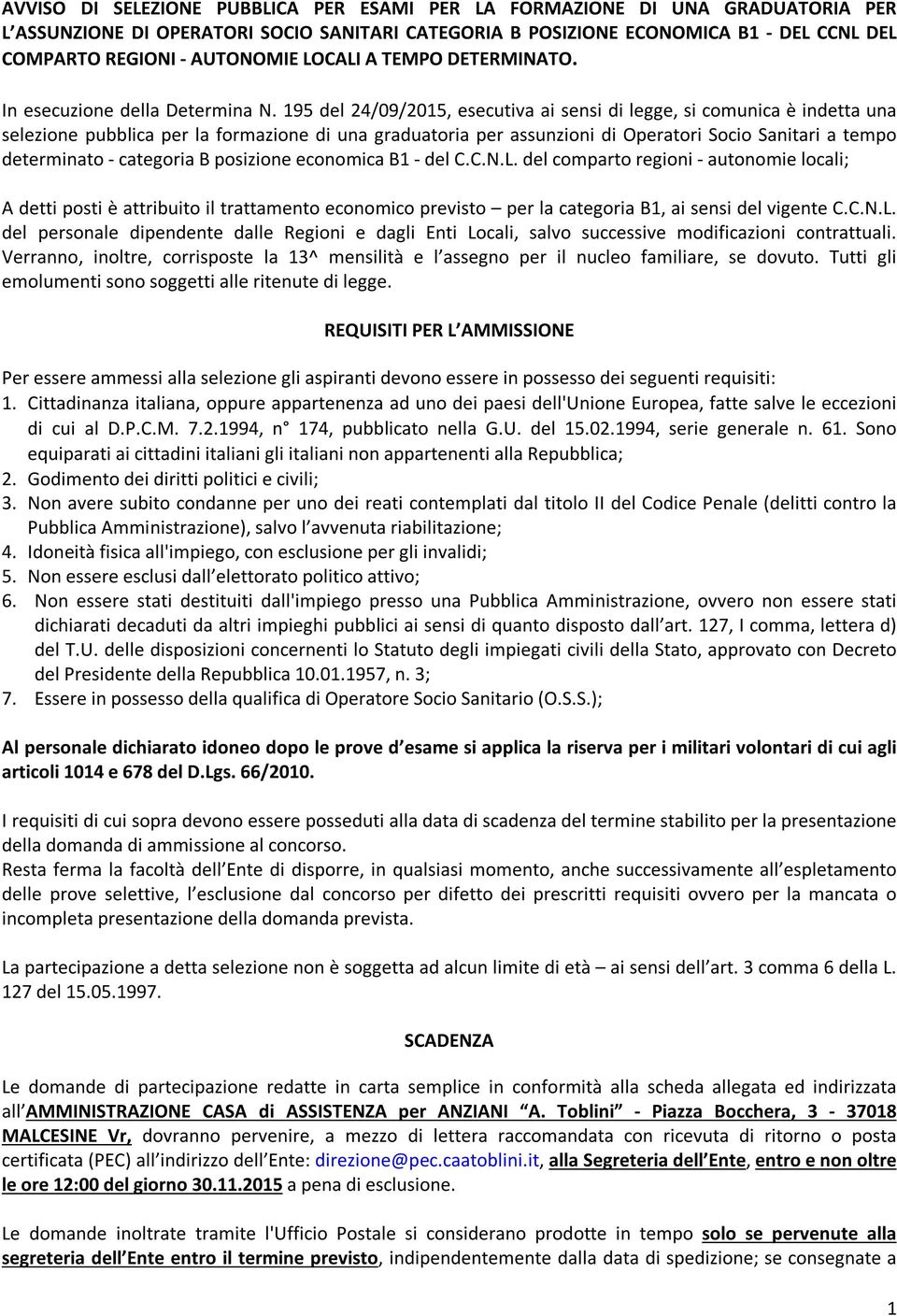 195 del 24/09/2015, esecutiva ai sensi di legge, si comunica è indetta una selezione pubblica per la formazione di una graduatoria per assunzioni di Operatori Socio Sanitari a tempo determinato -