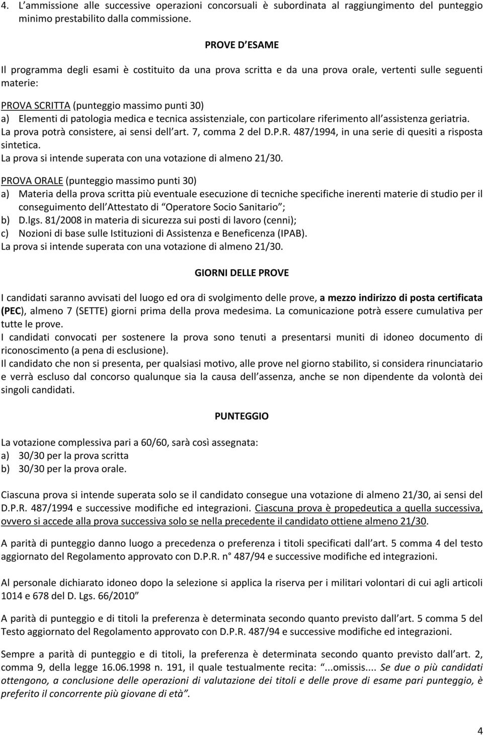 medica e tecnica assistenziale, con particolare riferimento all assistenza geriatria. La prova potrà consistere, ai sensi dell art. 7, comma 2 del D.P.R.