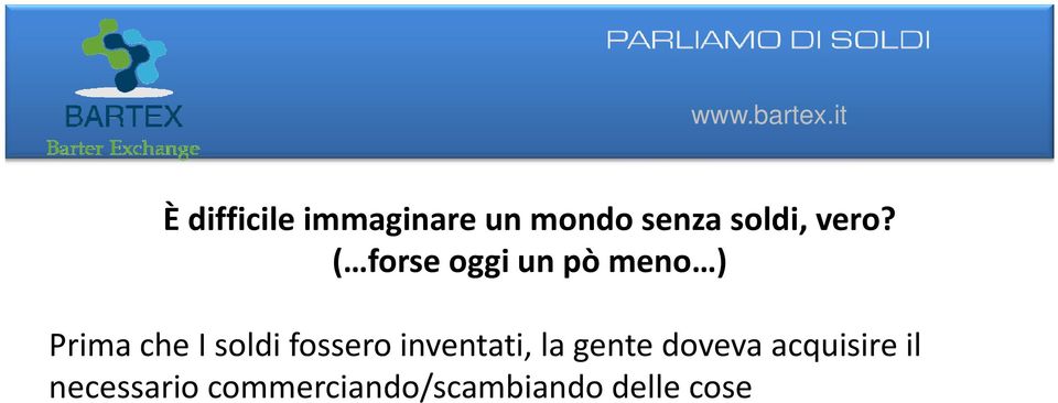 soldi fossero inventati, la gente doveva