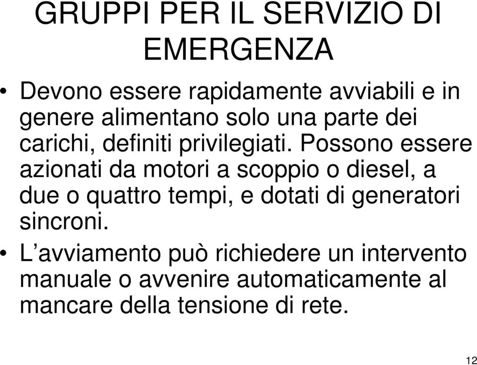 Possono essere azionati da motori a scoppio o diesel, a due o quattro tempi, e dotati di