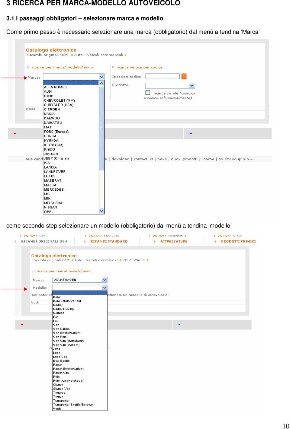 passo è necessario selezionare una marca (obbligatorio) dal menù a