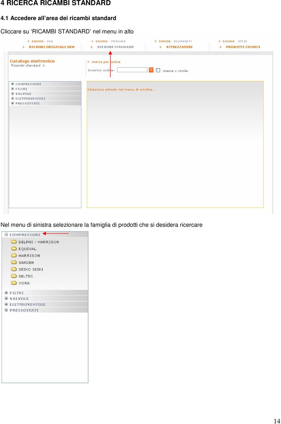 su RICAMBI STANDARD nel menu in alto Nel menu di