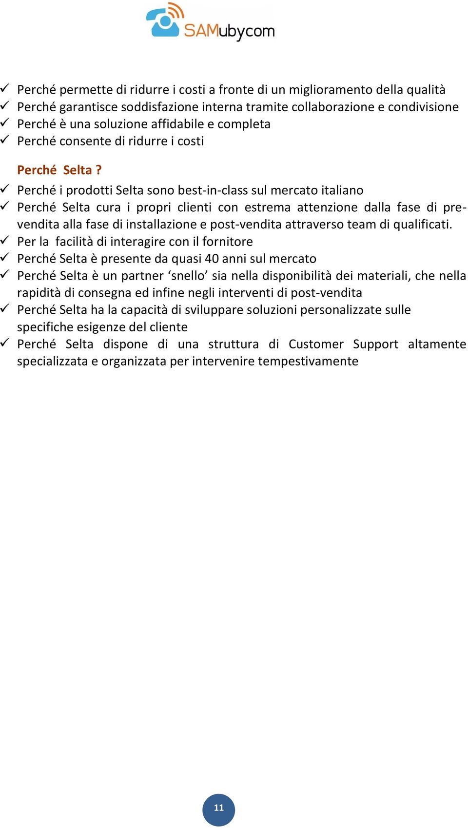 Perché i prodotti Selta sono best-in-class sul mercato italiano Perché Selta cura i propri clienti con estrema attenzione dalla fase di prevendita alla fase di installazione e post-vendita attraverso