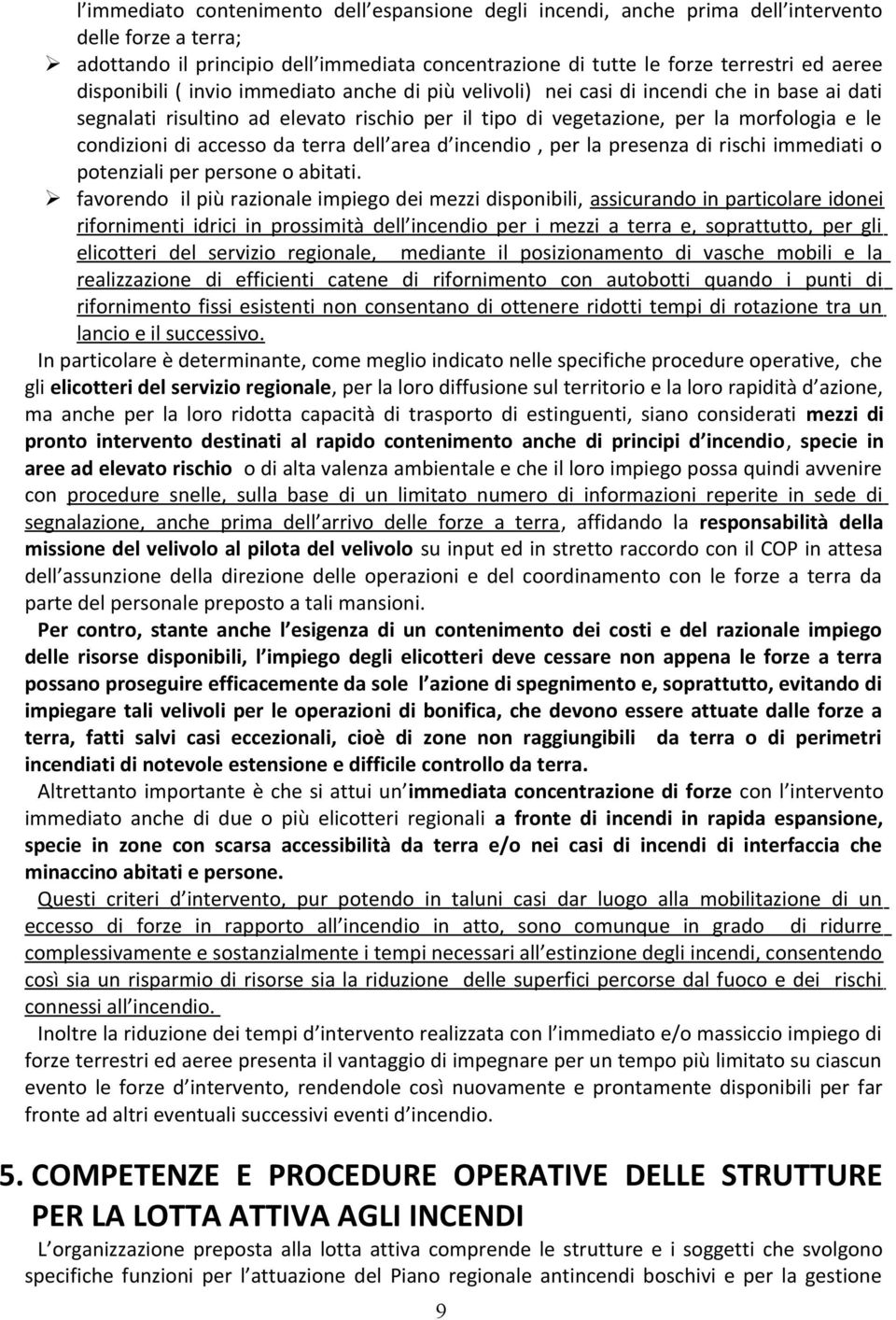 accesso da terra dell area d incendio, per la presenza di rischi immediati o potenziali per persone o abitati.