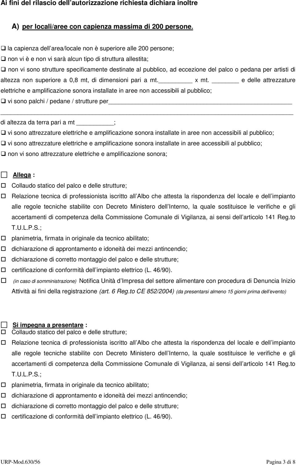 palco o pedana per artisti di altezza non superiore a 0,8 mt, di dimensioni pari a mt. x mt.