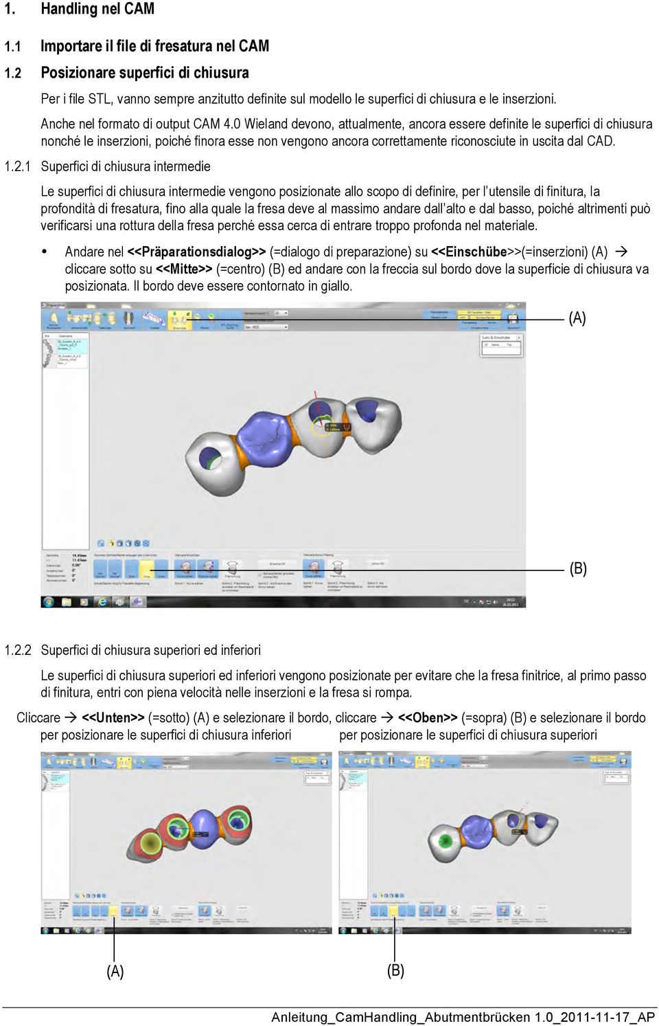 0 Wieland devono, attualmente, ancora essere definite le superfici di chiusura nonché le inserzioni, poiché finora esse non vengono ancora correttamente riconosciute in uscita dal CAD. 1.2.