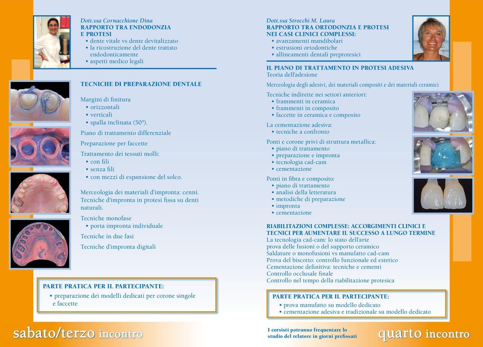 Piano di trattamento differenziale Preparazione per faccette Trattamento dei tessuti molli: con fili senza fili con mezzi di espansione del solco. Merceologia dei materiali d impronta: cenni.