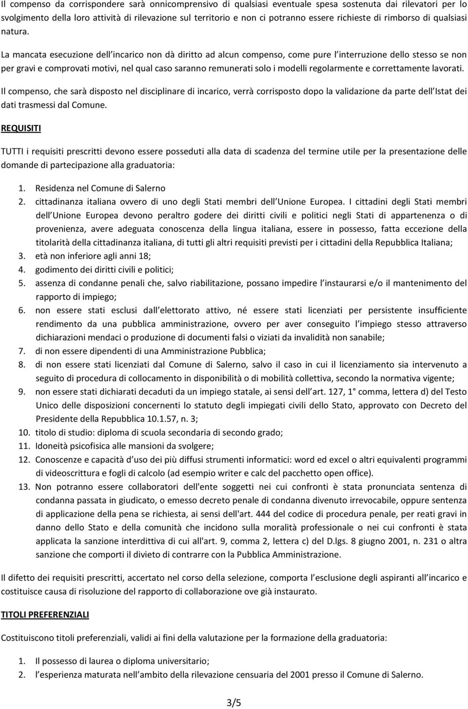 La mancata esecuzione dell incarico non dà diritto ad alcun compenso, come pure l interruzione dello stesso se non per gravi e comprovati motivi, nel qual caso saranno remunerati solo i modelli