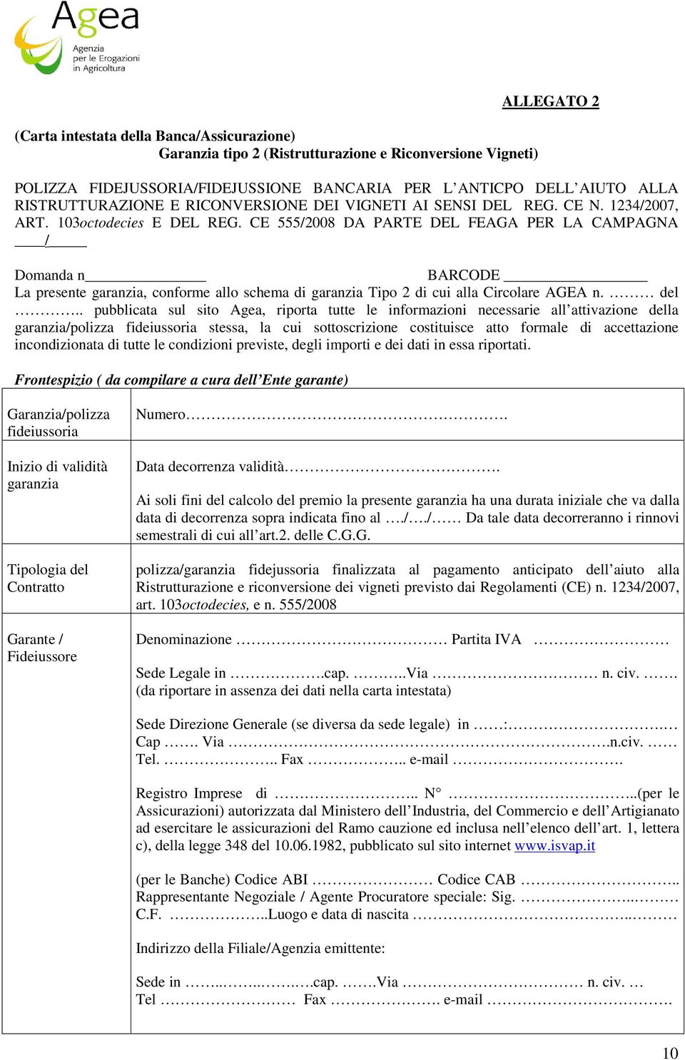 CE 555/2008 DA PARTE DEL FEAGA PER LA CAMPAGNA / Domanda n BARCODE La presente garanzia, conforme allo schema di garanzia Tipo 2 di cui alla Circolare AGEA n. del.