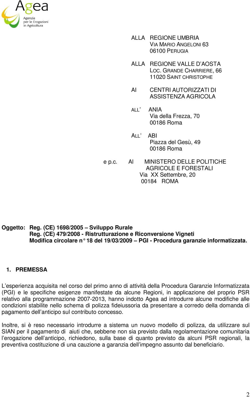 Al MINISTERO DELLE POLITICHE AGRICOLE E FORESTALI Via XX Settembre, 20 00184 ROMA Oggetto: Reg. (CE) 1698/2005 Sviluppo Rurale Reg.