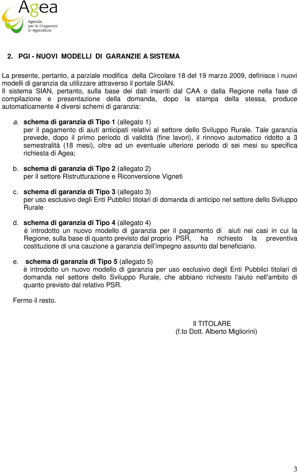 diversi schemi di garanzia: a. schema di garanzia di Tipo 1 (allegato 1) per il pagamento di aiuti anticipati relativi al settore dello Sviluppo Rurale.